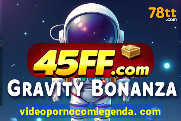 videopornocomlegenda. com